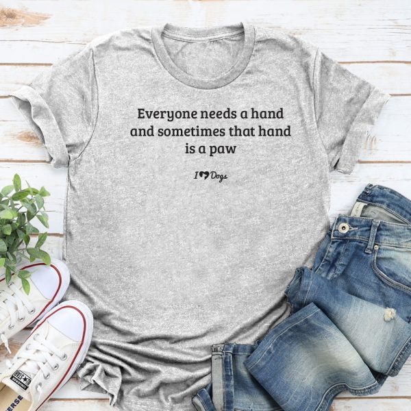 Everyone Needs A Hand And Sometimes That Hand Is A Paw Standard Tee Heather Grey