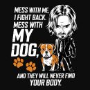 Mess With Me, I Fight Back. Mess With My Dog And They Will Never Find Your Body Standard Tee Black