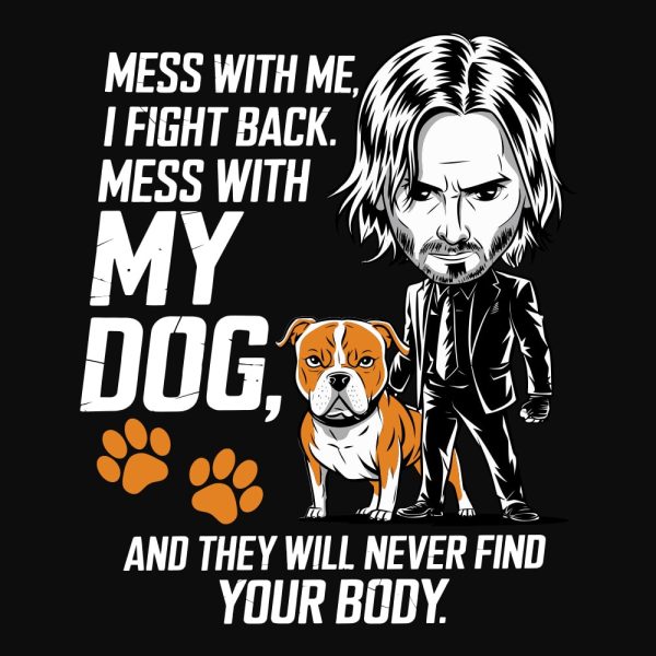 Mess With Me, I Fight Back. Mess With My Dog And They Will Never Find Your Body Standard Tee Black - Image 2
