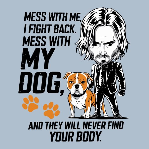 Mess With Me, I Fight Back. Mess With My Dog And They Will Never Find Your Body Standard Tee Light Blue - Image 2