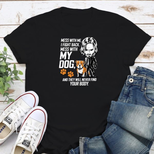 Mess With Me, I Fight Back. Mess With My Dog And They Will Never Find Your Body Standard Tee Black