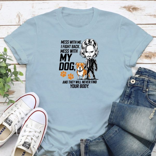 Mess With Me, I Fight Back. Mess With My Dog And They Will Never Find Your Body Standard Tee Light Blue